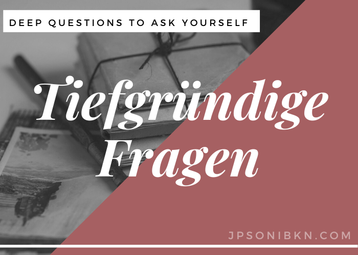 Tiefgründige Fragen