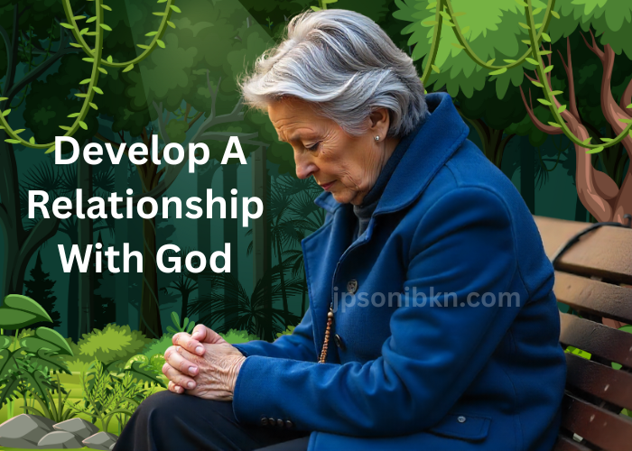 How To Develop A Relationship With God